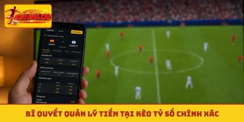 Bí quyết quản lý tiền tại kèo tỷ số chính xác
