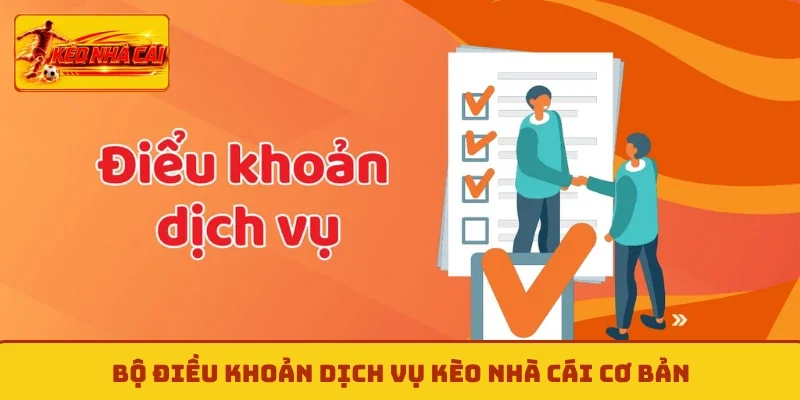 Bộ điều khoản dịch vụ kèo nhà cái cơ bản