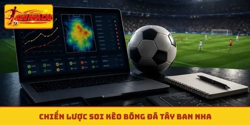 Chiến lược soi kèo bóng đá Tây Ban Nha