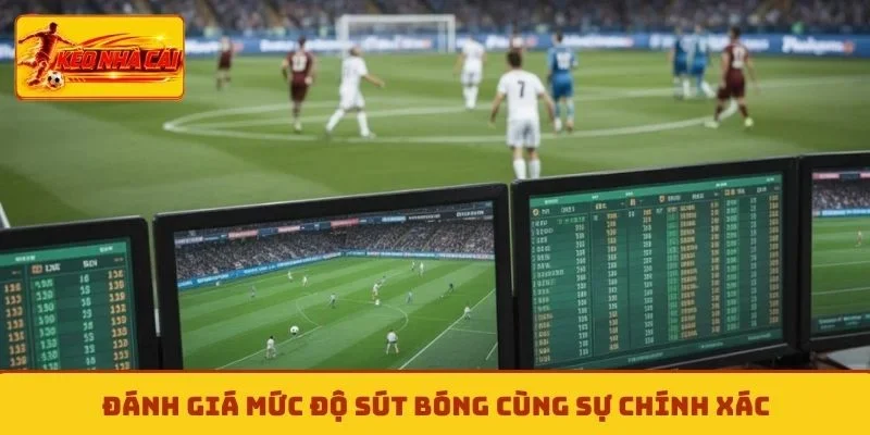 Đánh giá mức độ sút bóng cùng sự chính xác