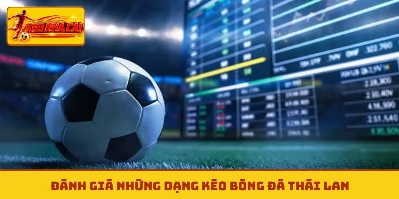 Đánh giá những dạng kèo bóng đá Thái Lan