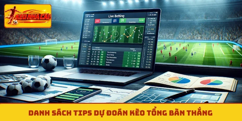 Danh sách tips dự đoán kèo tổng bàn thắng
