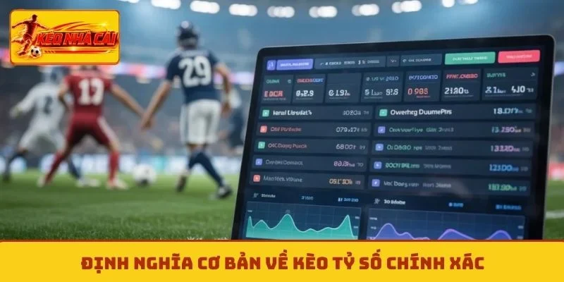 Định nghĩa cơ bản về kèo tỷ số chính xác