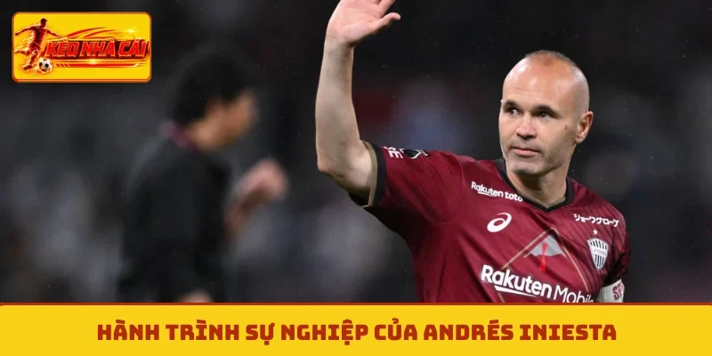 Hành trình sự nghiệp của Andrés Iniesta
