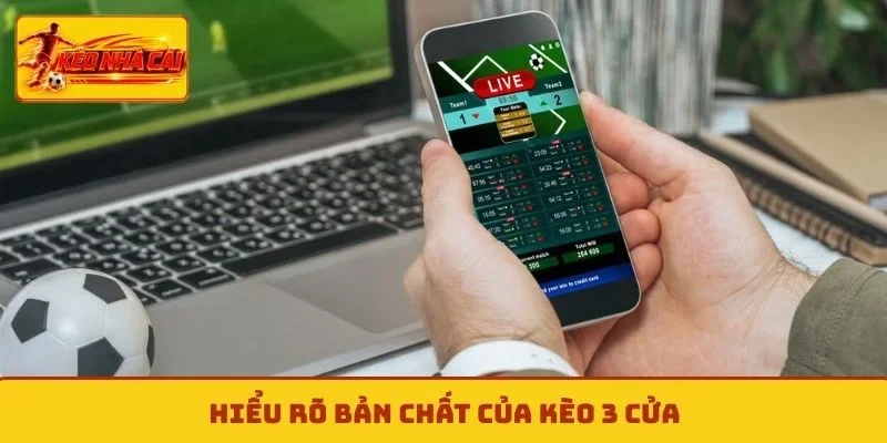 Hiểu rõ bản chất của kèo 3 cửa