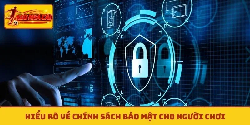 Hiểu rõ về chính sách bảo mật cho người chơi