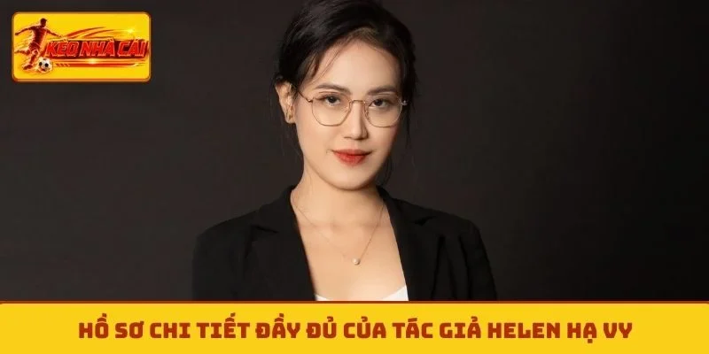 Hồ sơ chi tiết đầy đủ của tác giả Helen Hạ Vy