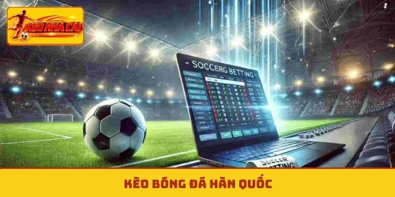 Kèo bóng đá Hàn Quốc