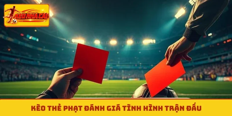 Kèo thẻ phạt đánh giá tình hình trận đấu