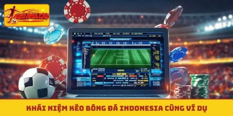 Khái niệm kèo bóng đá Indonesia cùng ví dụ
