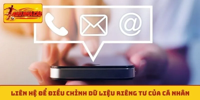 Liên hệ để điều chỉnh dữ liệu riêng tư của cá nhân