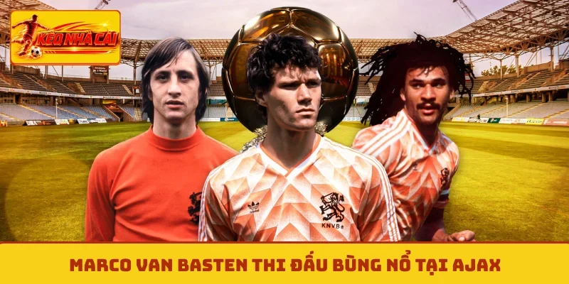 Marco van Basten thi đấu bùng nổ tại Ajax