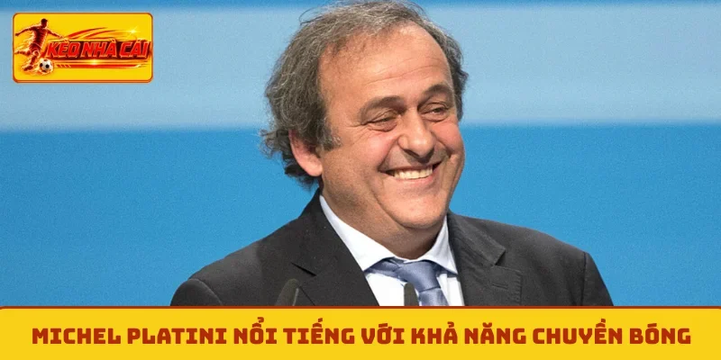 Michel Platini nổi tiếng với khả năng chuyền bóng
