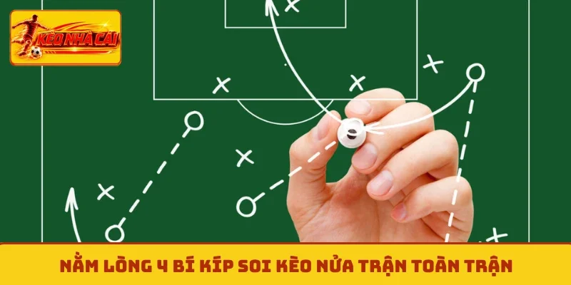Nằm lòng 4 bí kíp soi kèo nửa trận toàn trận