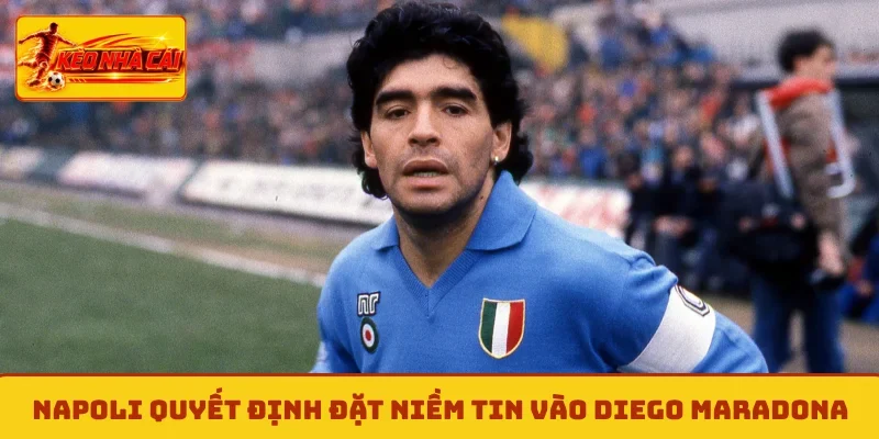 Napoli quyết định đặt niềm tin vào Diego Maradona
