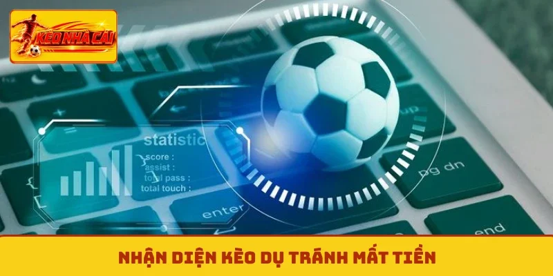 Nhận diện kèo dụ tránh mất tiền