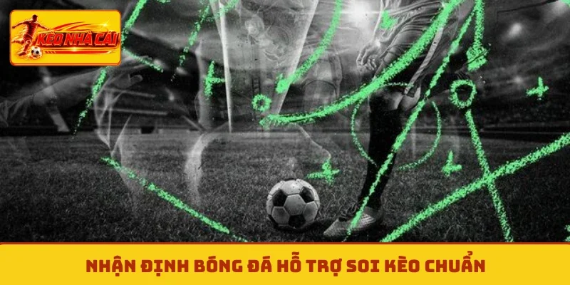 Nhận định bóng đá hỗ trợ soi kèo chuẩn