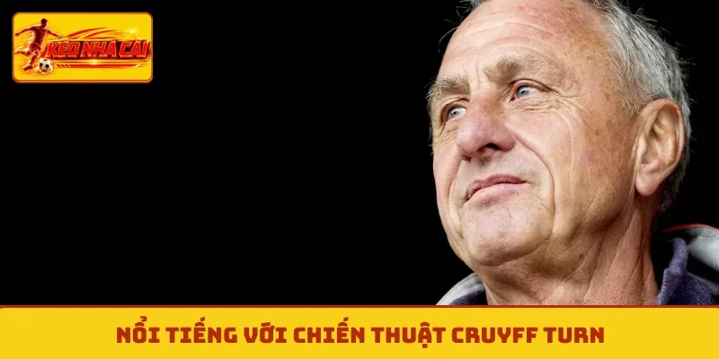 Nổi tiếng với chiến thuật Cruyff Turn
