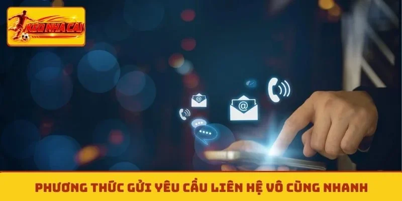 Phương thức gửi yêu cầu liên hệ vô cùng nhanh