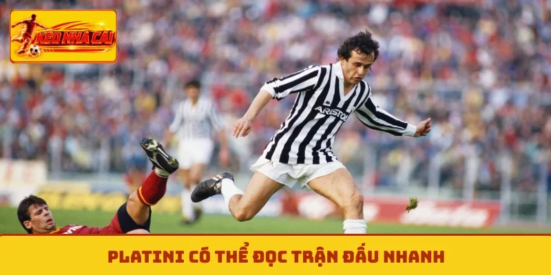 Platini có thể đọc trận đấu nhanh