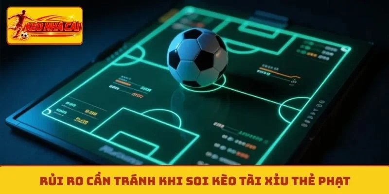 Rủi ro cần tránh khi soi kèo tài xỉu thẻ phạt
