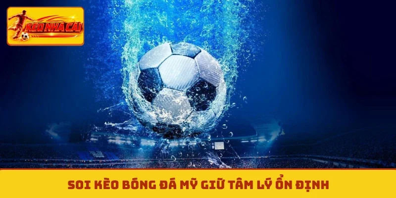 Soi kèo bóng đá Mỹ giữ tâm lý ổn định