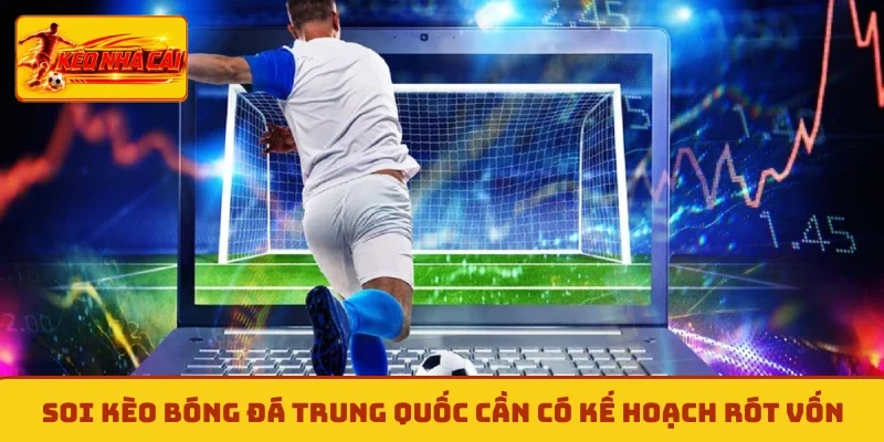 Soi kèo bóng đá Trung Quốc cần có kế hoạch rót vốn