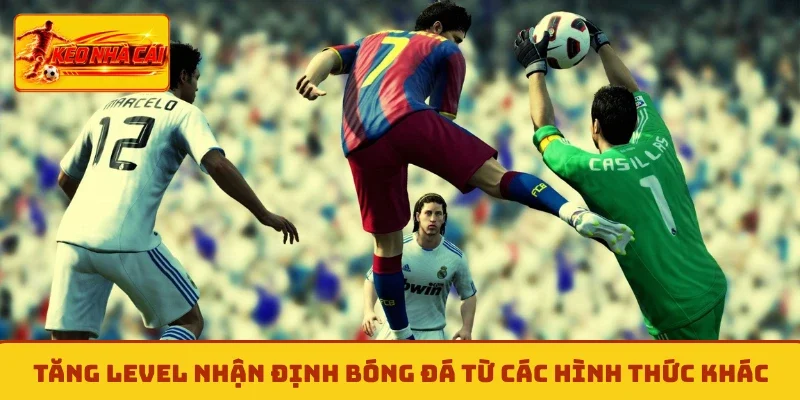 Tăng level nhận định bóng đá từ các hình thức khác