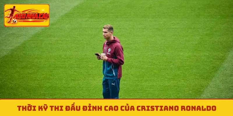 Thời kỳ thi đấu đỉnh cao của Cristiano Ronaldo