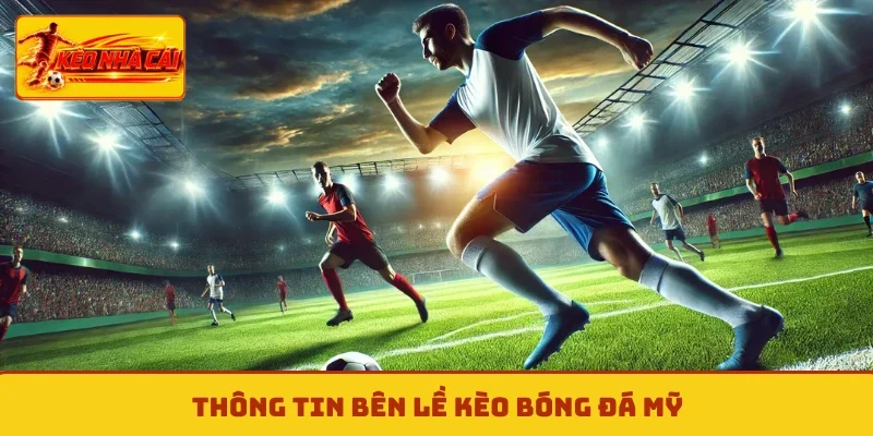 Thông tin bên lề kèo bóng đá Mỹ