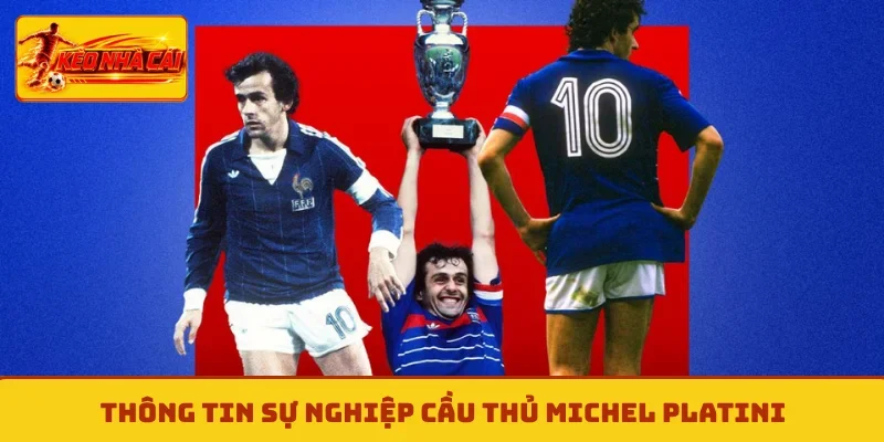 Thông tin sự nghiệp cầu thủ Michel Platini