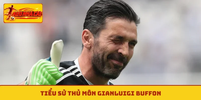 Tiểu sử thủ môn Gianluigi Buffon