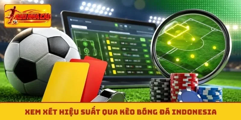 Xem xét hiệu suất qua kèo bóng đá Indonesia